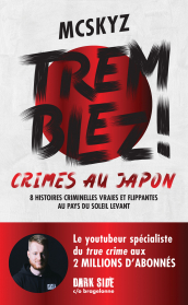 Tremblez ! Crimes au Japon 8 histoires criminelles vraies et flippantes au pays du soleil levant