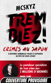 Tremblez ! Crimes au Japon 8 histoires criminelles vraies et flippantes au pays du soleil levant