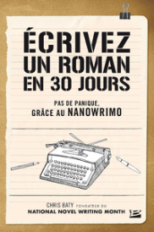 Écrivez un roman en 30 jours - Pas de panique, grâce au NaNoWriMo