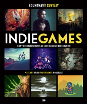 Indie Games - jeux vidéo indépendants de l'artisanat au blockbuster