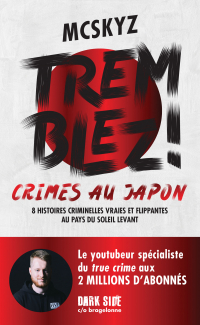 Tremblez ! Crimes au Japon 8 histoires criminelles vraies et flippantes au pays du soleil levant