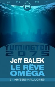 Yumington 2075 – Le Rêve Oméga, épisode 3 : Abysses hallucinés de Jeff Balek
